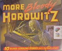 More Bloody Horowitz written by Anthony Horowitz performed by Ben Allen, Thomas Judd, Gareth Armstrong and Jane Collingwood on Audio CD (Unabridged)